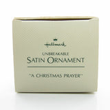 Hallmark unbreakable satin ornament "A Christmas Prayer"